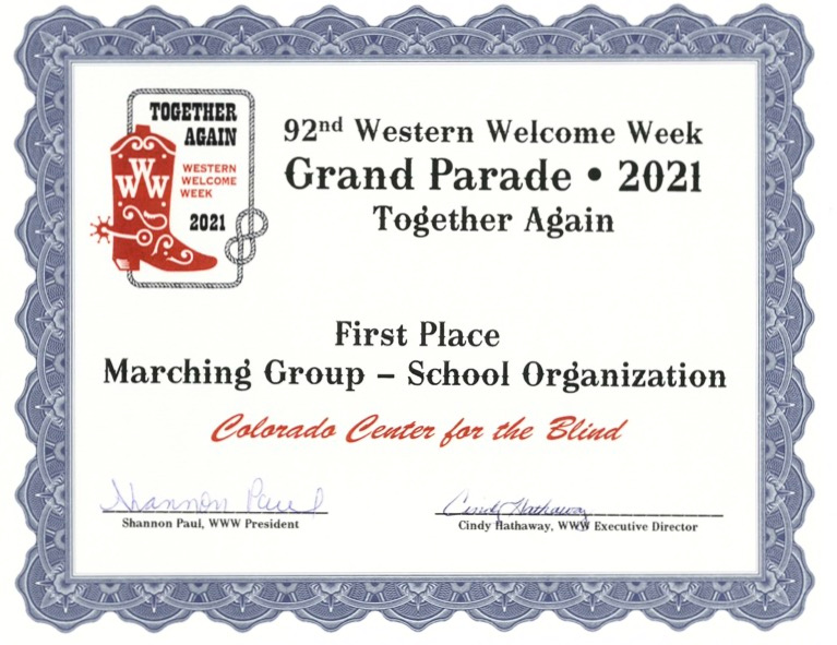 Certificate: 92nd Western Welcome Week Grand Parade • 2021 — Together Again — First Place, Marching Group - School Organization: Colorado Center for the Blind. Shannon Paul, WWW President; Cindy Flathaway, WWW Executive Director.