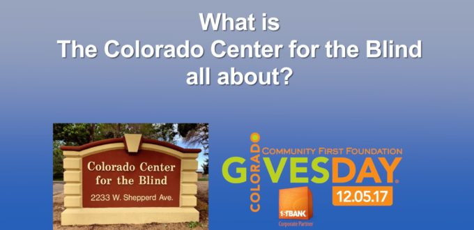 Text - What is the Colorado Center for the Blind All About? CCB Street sign and ColoradoGives 2017 Logo